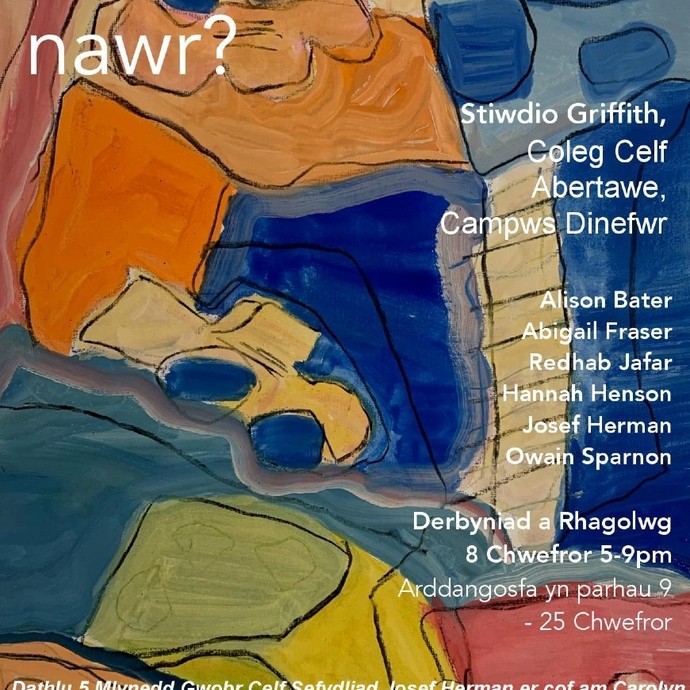 Poster gyda thestun: I ble nawr? Stiwdio Griffith, Coleg Celf Abertawe, Campws Dinefwr; Alison Bater, Abigail Fraser, Redheb Jafar, Hannah Henson, Josef Herman, Owain Sparnon; Derbyniad a Rhagolwg 8 Chwefror 5 i 9pm, Arddangosfa yn parhau 9 i 25 Chwefror; dathlu 5 mlynedd gwobr celf sefydliad Josef Herman er cof am Carolyn Davies.